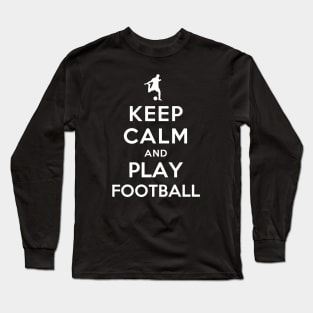 Keep Calm and Play Football Long Sleeve T-Shirt